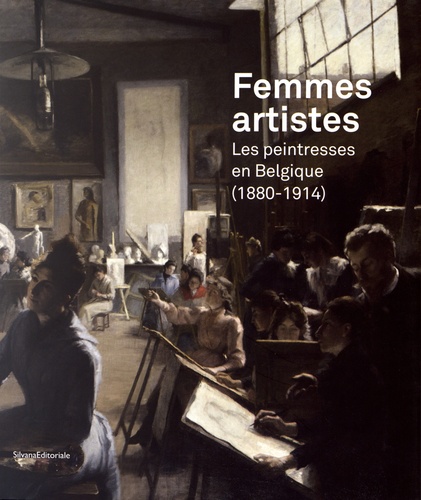 Véronique Carpiaux et Barbara Caspers - Femmes artistes - Les peintresses en Belgique (1880-1914).