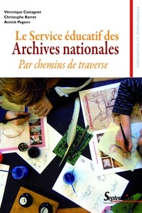Véronique Castagnet et Christophe Barret - Le Service éducatif des Archives nationales - Par chemins de traverse.