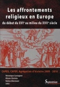Véronique Castagnet et Olivier Christin - Les affrontements religieux en Europe - Du début du XVIe au milieu du XVIIe siècle.