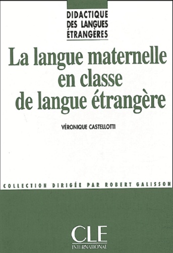 Véronique Castellotti - La langue maternelle en classe de langue étrangère.