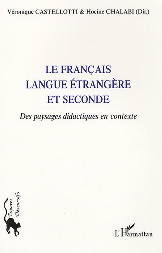 Véronique Castellotti et Hocine Chalabi - Le Français langue étrangère et seconde - Des paysages didactiques en contexte.