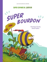 Véronique Cauchy et Olivier Rublon - Super Copains du jardin  : Super Bourdon.