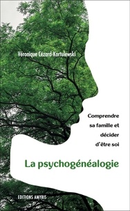 Véronique Cézard-Kortulewski - La psychogénéalogie - Comprendre sa famille et décider d'être soi.