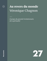 Véronique Chagnon - Au revers du monde - À propos du potentiel révolutionnaire de la spiritualité.
