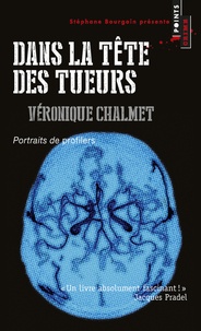 Véronique Chalmet - Dans la tête des tueurs - Portraits de profilers.