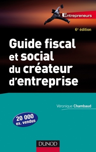 Véronique Chambaud - Guide fiscal et social du créateur d'entreprise - 6ème édition - Bien choisir son statut juridique.