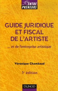 Véronique Chambaud - Guide juridique et fiscal de l'artiste - Et de l'entreprise artistique.