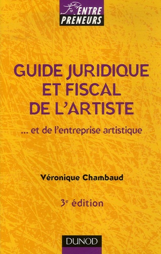 Véronique Chambaud - Guide juridique et fiscal de l'artiste - Et de l'entreprise artistique.