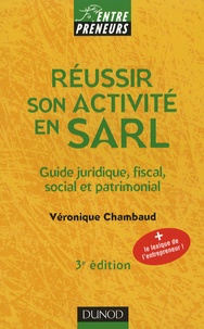 Véronique Chambaud - Réussir son activité en SARL - Guide juridique, fiscal, social et patrimonial.