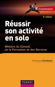 Véronique Chambaud - Réussir son activité en solo - Métiers du conseil, de la formation et des services.