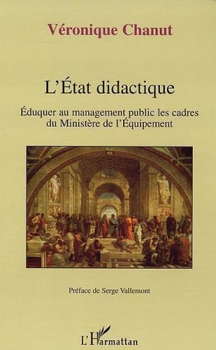 Véronique Chanut - L'Etat didactique. - Eduquer au management public les cadres du Ministère de l'Equipement.
