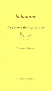 Véronique Chapacou - La banane - Dix façons de la préparer.