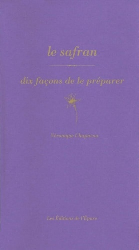 Véronique Chapacou - Le safran - Dix façon de le préparer.