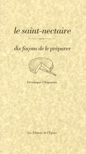 Véronique Chapacou - Le saint-nectaire - Dix façons de le préparer.