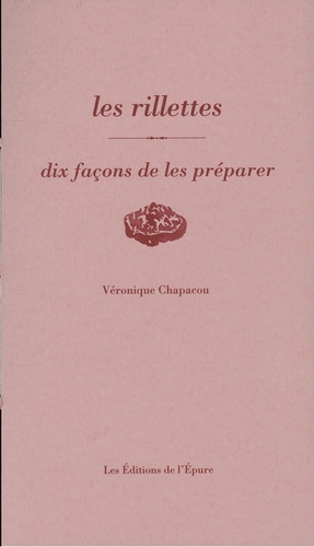 Véronique Chapacou - Les rillettes - Dix façons de les préparer.