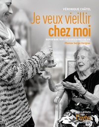 Véronique Châtel et Serge Verglas - Je veux vieillir chez moi - Reportage sur les auxiliaires de vie.