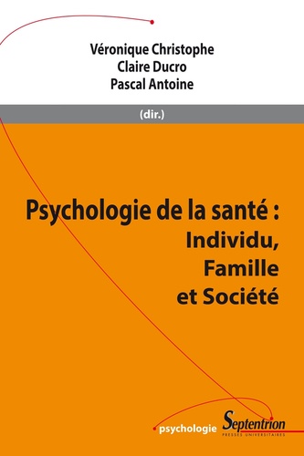 Véronique Christophe et Claire Ducro - Psychologie de la santé - Individu, famille et société.