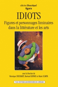 Véronique Cnockaert et Bertrand Gervais - Idiots - Figures et personnages liminaires dans la littérature et les arts.