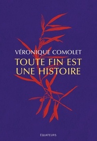 Veronique Comolet - Toute fin est une histoire.
