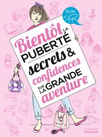 Véronique Corgibet et Sophie Bouxom - Bientôt la puberté - Secrets et confidences sur la grande aventure.