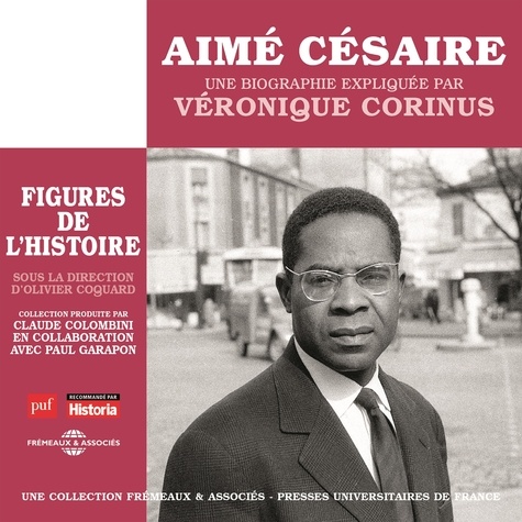 Véronique Corinus - Aimé Césaire. Une biographie expliquée.