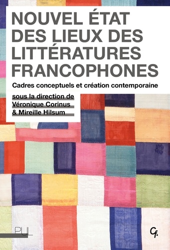 Nouvel état des lieux des littératures francophones. Cadres conceptuels et création contemporaine