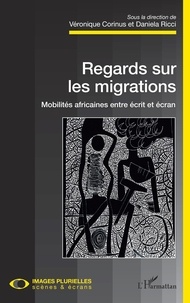 Véronique Corinus et Daniela Ricci - Regards sur les migrations - Mobilités africaines entre écrit et écran.