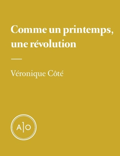 Véronique Côté - Comme un printemps, une révolution.