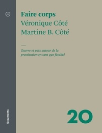 Véronique Côté et Martine B. Côté - Faire corps - Guerre et paix autour de la prostitution en tant fatalité.