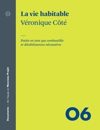Véronique Côté et André Clément - La vie habitable - Poésie en tant que combustible et désobéissances nécessaires.