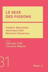 Véronique Côté et Marianne Dansereau - Le sexe des pigeons.