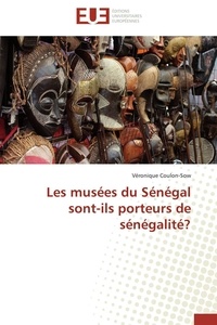 Véronique Coulon-sow - Les musées du Sénégal sont-ils porteurs de sénégalité?.