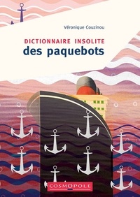 Véronique Couzinou - Dictionnaire insolite des paquebots.