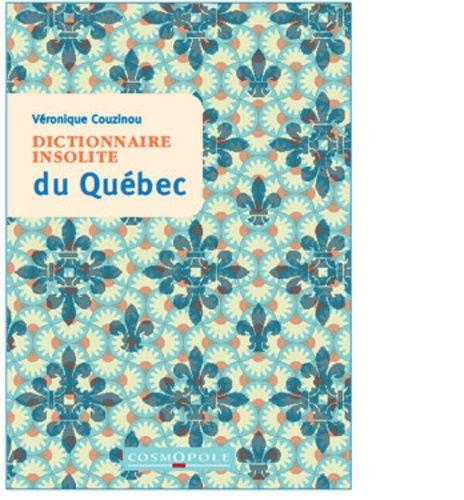 Véronique Couzinou - Dictionnaire insolite du Québec.