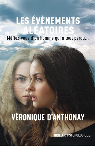 Véronique d' Anthonay - Les Evènements aléatoires - Méfiez-vous d'un homme qui a tout perdu....