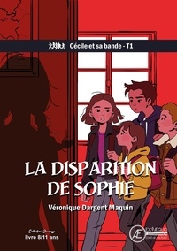 Véronique Dargent Maquin - Cécile et sa bande Tome 1 : La disparition de Sophie.