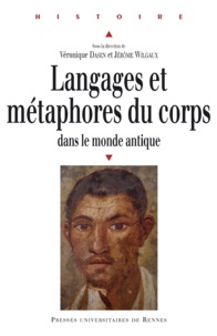 Véronique Dasen et Jérôme Wilgaux - Langages et métaphores du corps dans le monde antique.