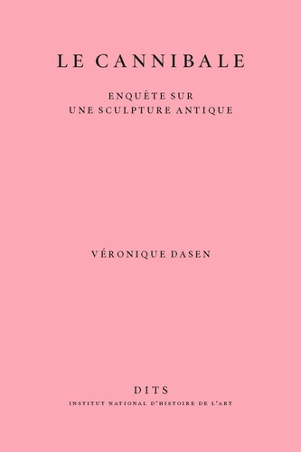 Véronique Dasen - Le cannibale - Enquête sur une sculpture antique.