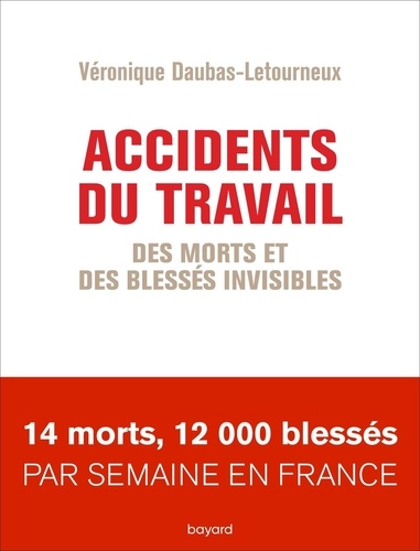 Véronique Daubas-Letourneux - Accidents du travail - Des morts et des blessés invisibles.