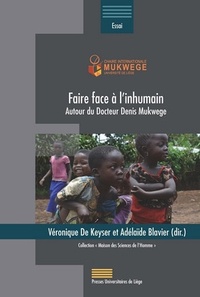 Véronique De Keyser et Adélaïde Blavier - Faire face à l'inhumain - Autour du Docteur Denis Mukwege.