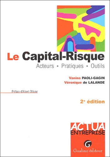 Véronique de Lalande et Vanina Paoli-Gagin - Le Capital-Risque. Acteurs, Pratiques, Outils, 2eme Edition.
