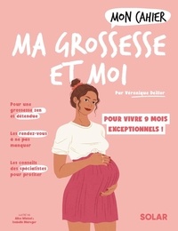 Véronique Deiller et Isabelle Maroger - Mon cahier ma grossesse et moi - Vivez en toute sérénité 9 mois exceptionnels !.