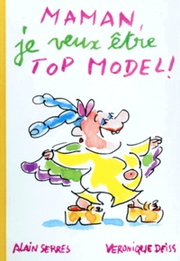 Véronique Deiss et Alain Serres - Maman, je veux être top model !.
