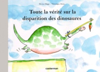 Véronique Deiss et Hector Hugo - Toute la vérité sur la disparition des dinosaures.