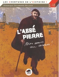 Véronique Delamarre Bellégo - L'abbé Pierre - "Mes amis, au secours...".
