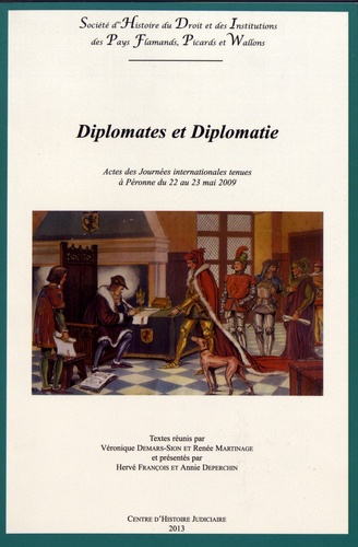 Véronique Demars-Sion et Renée Martinage - Diplomates et diplomatie - Actes des Journées internationales tenues à Péronne du 22 au 23 mai 2009.