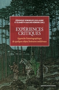 Véronique Dominguez-Guillaume et Elisabeth Gaucher-Rémond - Expériences critiques - Approche historiographique de quelques objets littéraires médiévaux.