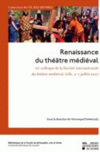 Véronique Dominguez - Renaissance du théâtre médiéval - Contributions au XIIe colloque de la Société internationale du Théâtre médiéval, Lille, 2-7 juillet 2007.