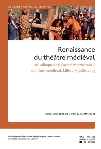 Renaissance du théâtre médiéval. Contributions au XIIe colloque de la Société internationale du Théâtre médiéval, Lille, 2-7 juillet 2007