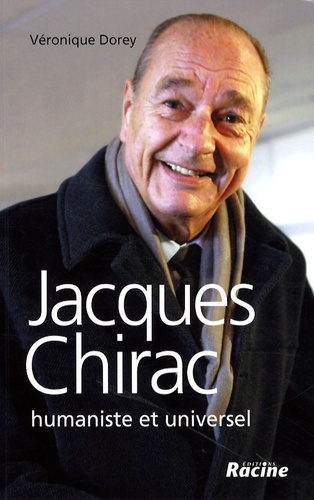 Véronique Dorey - Jacques Chirac - Humaniste et universel.